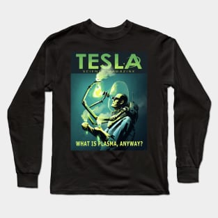 TESLA SCIENCE MAGAZINE :What Is Plasma Anyway Long Sleeve T-Shirt